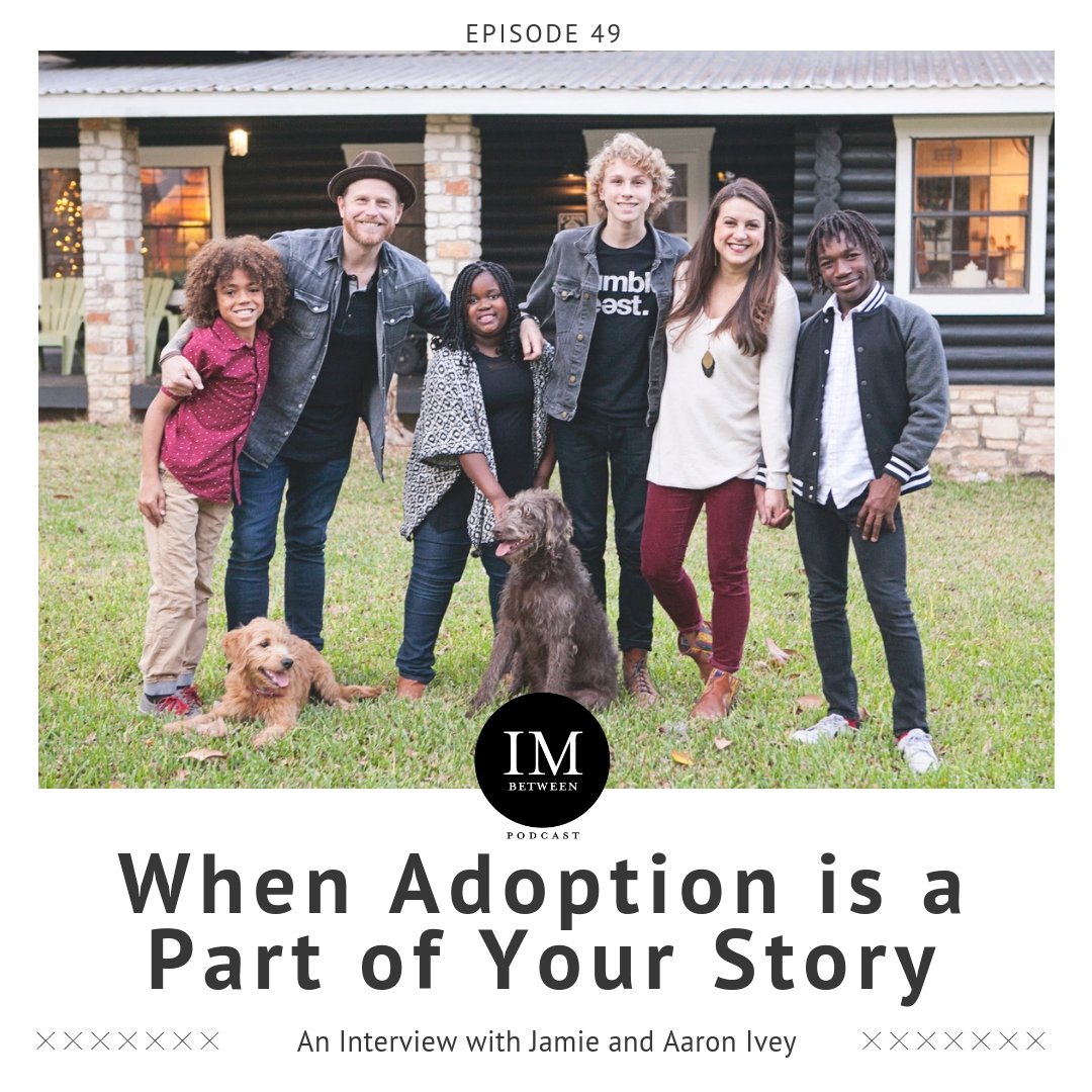 49: When Adoption is a Part of Your Story with Jamie and Aaron Ivey ...