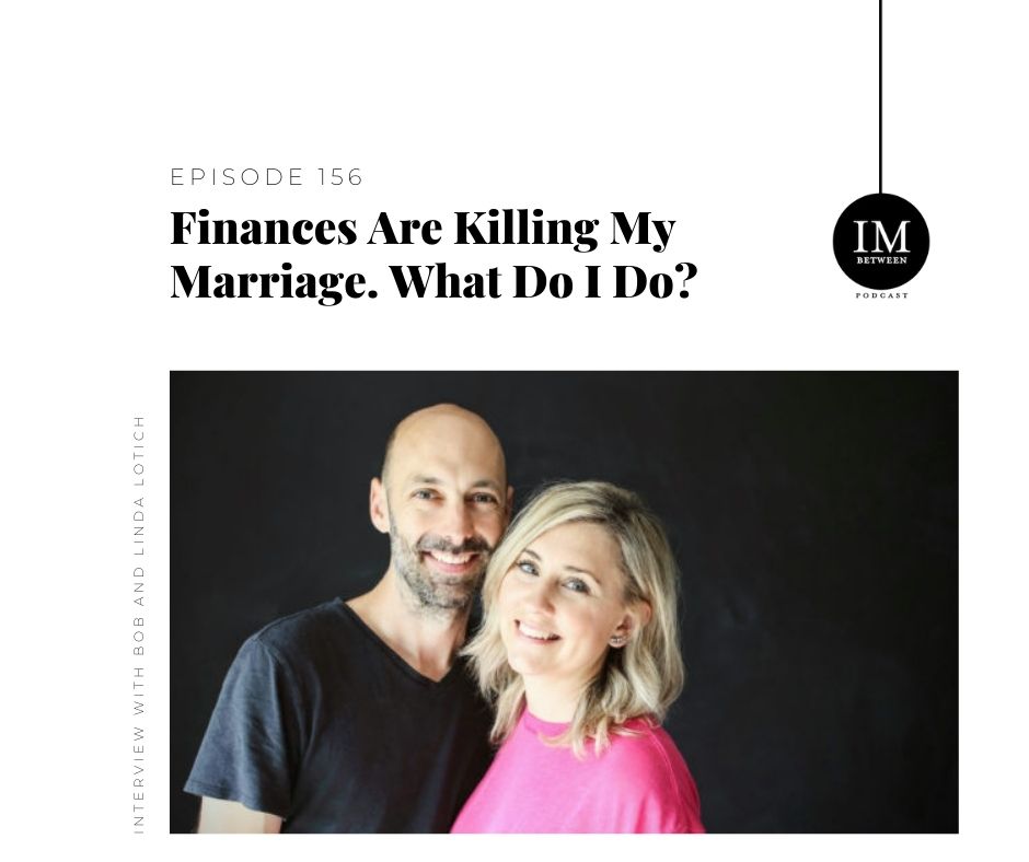 156: Finances Are Killing My Marriage. What Do I Do? with Bob and Linda ...