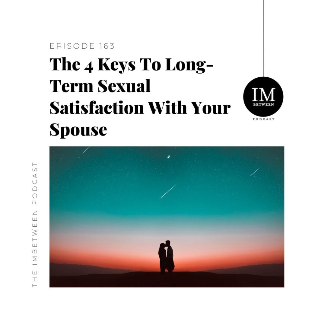 163 The 4 Keys To Long-Term Sexual Satisfaction With Your Spouse image